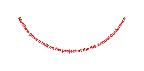 Matthew gave a talk on his project at the INS Annual Conference